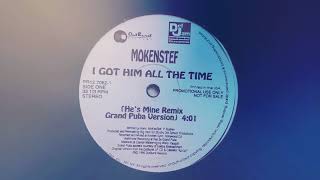 Mokenstef - I Got Him All The Time (He's Mine Remix Grand Puba Version)