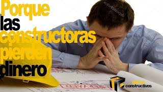 Razones por las que las constructoras pierden dinero