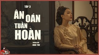 GIA ĐẤU HAY: ÂN OÁN TUẦN HOÀN (TẬP 3/5)-Tác giả Hoài Thư - Kênh Cô Trinh