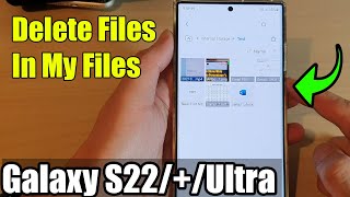 Galaxy S22/S22+/Ultra: How to Delete Files In My Files
