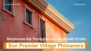 Sun Premier Village Phimavera | Giới thiệu dự án Shophouse Địa Trung Hải kiến tạo Amalfi cổ trấn