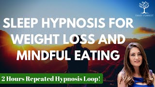 SLEEP Hypnosis for WEIGHT LOSS & Mindful Eating ~2 hour repeated loop (Female Voice - Tansy Forrest)