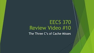 EECS 370 Review #10 - Three C's of Cache Misses
