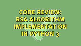 Code Review: RSA algorithm implementation in Python 3 (4 Solutions!!)