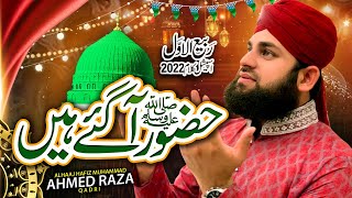 Rabi Ul Awal 2022 | Hazoor Aa Gye Hain | Ahmed Raza Qadri | Falak K Nazaro Zameen Ki Baharo Hit Naat