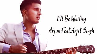 I'll Be Waiting ( Kabhi Jo Badal Barse ) Song Lyrics Arjun Feat. Arijit Singh