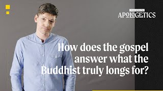 How Does the Gospel Answer What the Buddhist Truly Longs For?