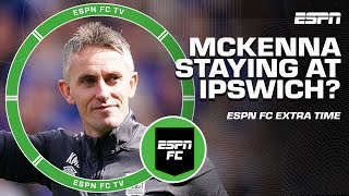 Should Kieran McKenna STAY at Ipswich or head to Man United or Chelsea? 🤔 | ESPN FC Extra Time