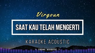 Saat Kau Telah Mengerti [Karaoke Acoustic] - Virgoun