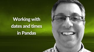 Working with dates and times in Pandas | Reuven M Lerner | Conf42 Python 2021
