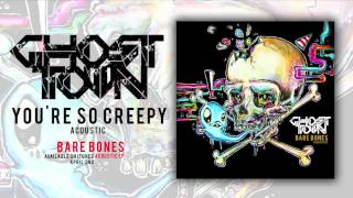 Ghost Town: You're So Creepy (ACOUSTIC)