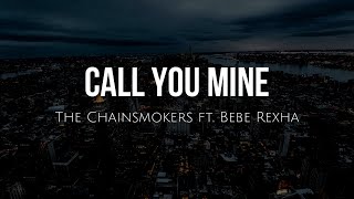 Call you mine (lyrics) - The Chainsmokers ft. Bebe Rexha