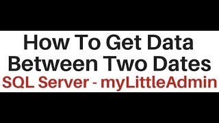 SQL Server myLittleAdmin Query Get Selected Rows Between Two Dates