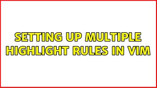 Setting up multiple highlight rules in vim (3 Solutions!!)