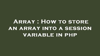 Array : How to store an array into a session variable in php