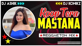 Roop Tera Mastana Reggaeton Mix | DJ Ashik X DJ KoNiKz | Vxd Produxtionz | 2023 Remix