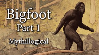 Bigfoot, Part 1 - Mythillogical