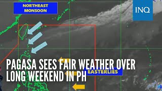 Pagasa sees fair weather over long weekend in PH
