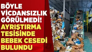 Eskişehir'de korkunç olay! Geri dönüşüm tesisinde atıkların içinden bebek cesedi bulundu | A Haber