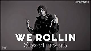 We Rollin ( Slowed + Reverb ) | SHUBH | Punjabi Song | LOFI Center | TM