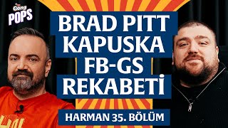 Brad Pitt, FB-GS Rekabeti, Kapuska, El Clasico | Harman 35. Bölüm | Erman Yaşar \u0026 @HTalksYoutube