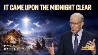 It Came Upon The Midnight Clear | Doug Batchelor
