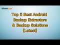 Top 5 Best Android Backup Extractors & Backup Solutions [Latest]