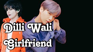 Taegi Fmv~ “Dilli Wali Girlfriend” Yeh Jawani Hai Dewani Feat. Jungkook & Jimin