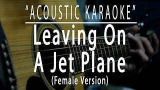 Leaving on a jet plane - Female Version (Acoustic karaoke)