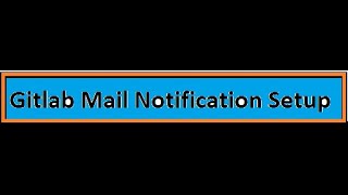 Configure mail notification for GitLab &&Part-3