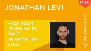 Hack Your Learning To Make Information Stick – Jonathan Levi – #642
