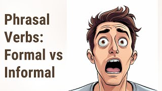 Master the Art of Phrasal Verbs: Formal vs Informal Settings