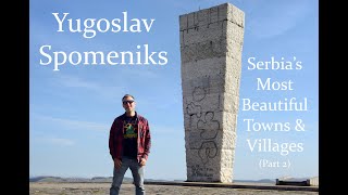 Yugoslav Spomeniks (Part 4-B): Serbia's Most Beautiful Towns \u0026 Villages