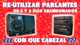 RE-UTILIZAR PARLANTES de 2 y 3 vías ABANDONADOS en casa😢con que CABEZAL rendirán MEJOR❓video 2 #118🔊