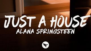 Alana Springsteen - just a house (Lyrics)