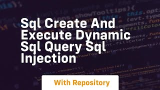 Sql create and execute dynamic sql query sql injection