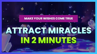 Attract Miracles in 2 Minutes 💎 432 Hz 💎 Make Your Wishes Come True, Money Miracles