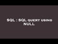 SQL : SQL query using NULL