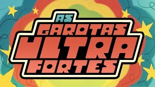 AS GAROTAS ULTRA FORTES... e poderosas - SOCIEDADE DA VIRTUDE