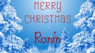 Merry Christmas Ronin! A special message just for you.