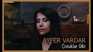 Ayfer Vardar - Çocuklar Gibi