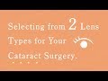 Selecting from Two Lens Types for Your Cataract Surgery.