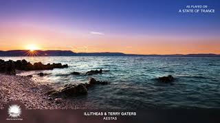 illitheas \u0026 Terry Gaters - Aestas [As Played on A State Of Trance 840]