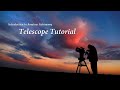 Introduction to Amateur Astronomy - Part 4: Telescope Tutorial