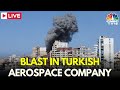 Turkey News Live: Several Killed In Terror Attack At Turkish Aerospace Company In Ankara | N18G