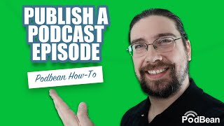 How To Publish Your Podcast With Podbean