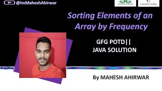 Sorting Array Elements by Frequency | GFG | POTD | JAVA | DSA | HASHMAP | CODING| STREAM| COMPARATOR