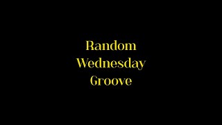 Random Wednesday Groove