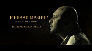 b praak mashup || BEST HEART BROKEN MASHUP || AMTEE || RONIT STARK