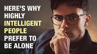 9 Reasons Why Highly Intelligent People Prefer To Be Alone